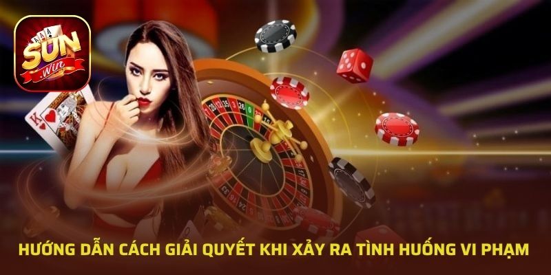 Hướng dẫn cách giải quyết khi xảy ra tình huống vi phạm 