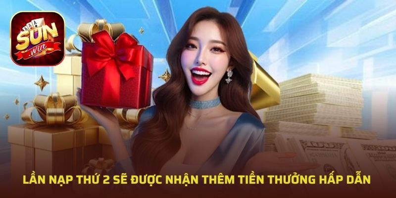Lần nạp thứ 2 sẽ được nhận thêm tiền thưởng hấp dẫn 